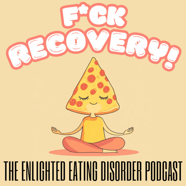 F*CK RECOVERY! The Enlightened Eating Disorder Podcast | Podcast on Spotify