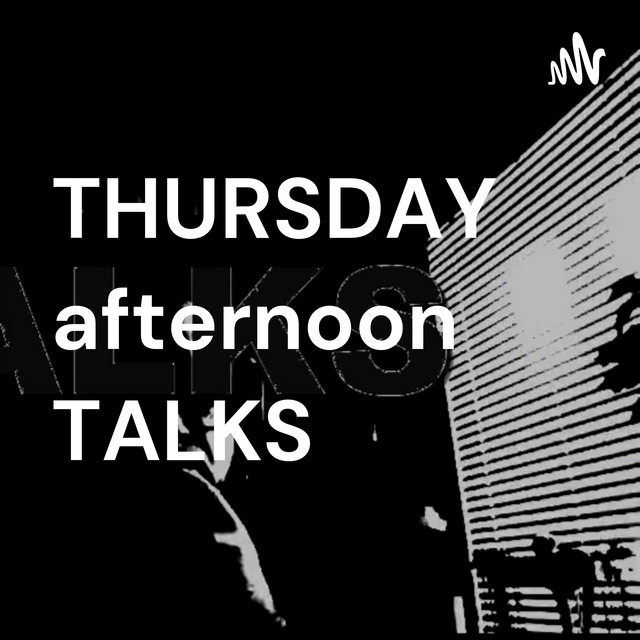 THURSDAY afternoon TALKS | Podcast on Spotify