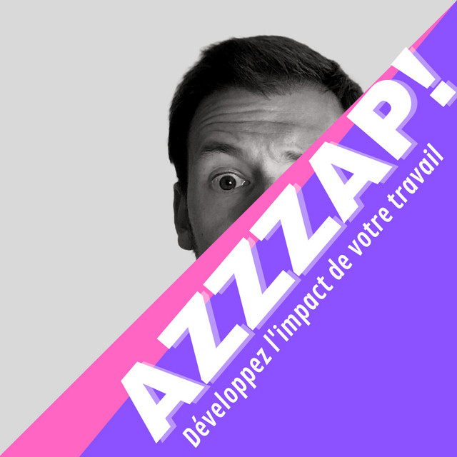 Azzzap ! Développez l'impact de votre travail | Podcast on Spotify