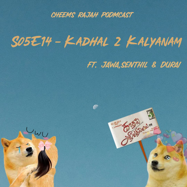 S05E14 - KAADHAL 2 KALYANAM - Cheems Rajah Podmcast | Podcast on Spotify