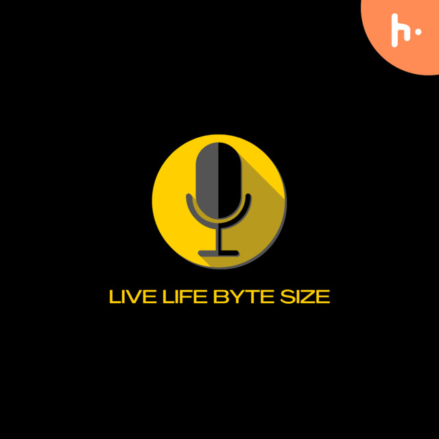 Live Life Byte Size | Podcast on Spotify