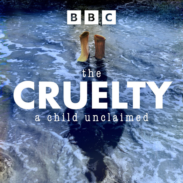 The Cruelty – A Child Unclaimed | Podcast on Spotify