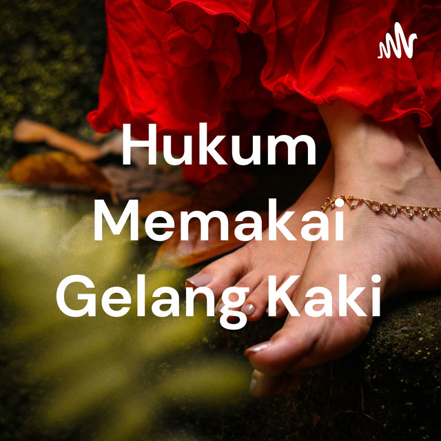 Hukum Memakai Gelang Kaki Podcast On Spotify