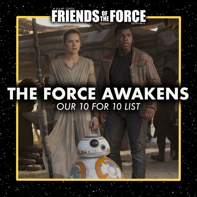 The Force Awakens 10th Anniversary: 10 for 10 List - Friends of the ...
