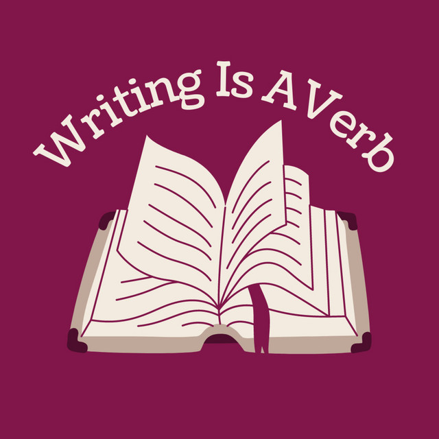 Writing Is A Verb | Podcast on Spotify