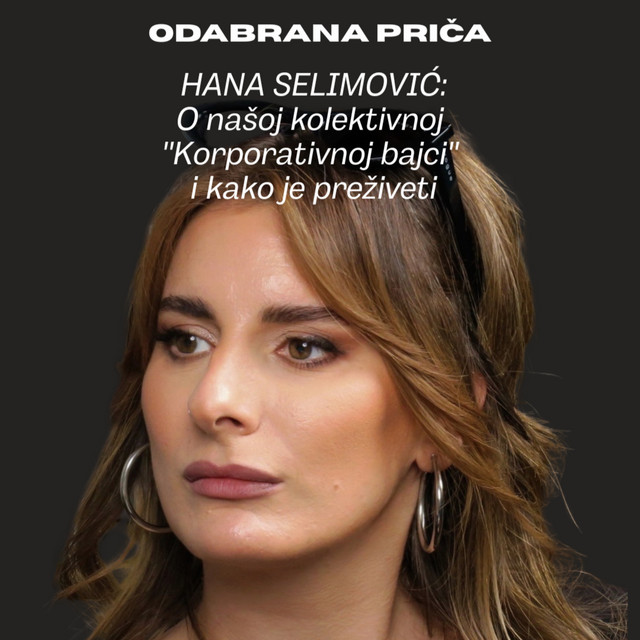 Hana Selimović: O našoj kolektivnoj ''Korporativnoj bajci'' i kako je preživeti