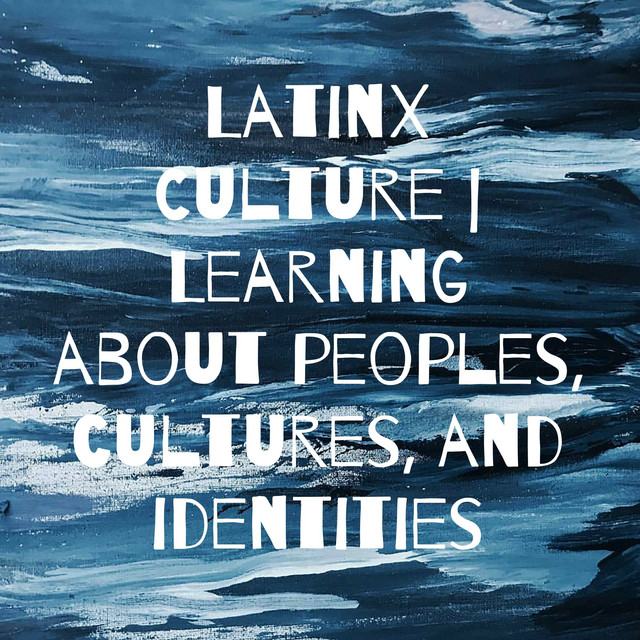LatinX Culture | Learning about peoples, cultures, and identities ...