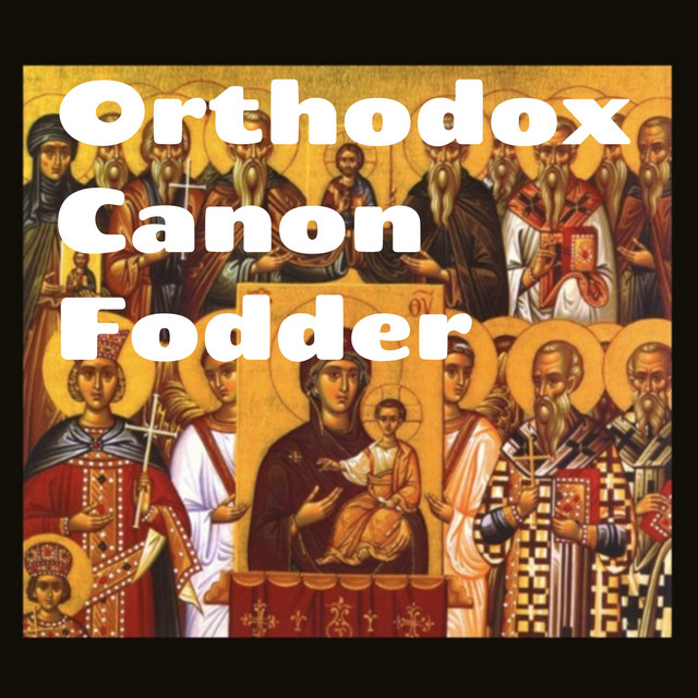 Orthodox Canon Fodder | Podcast on Spotify