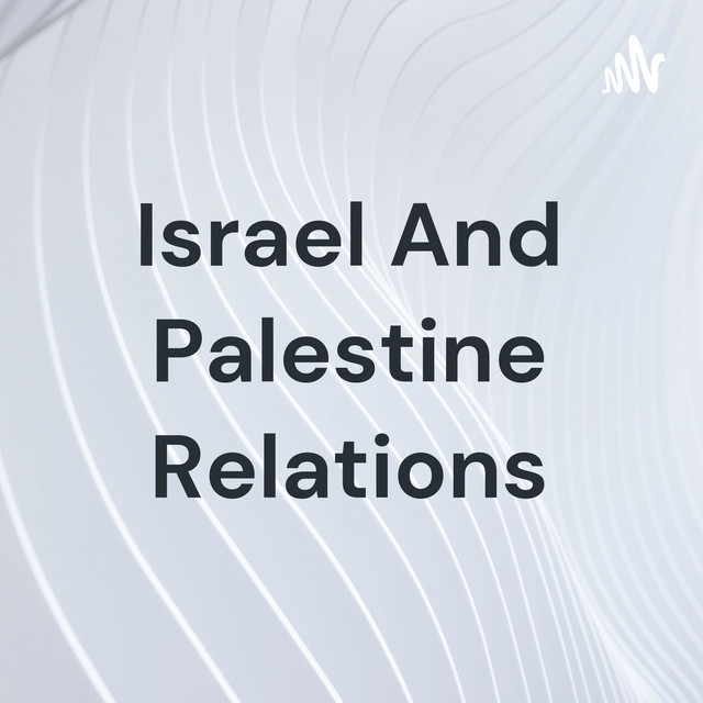 Israel And Palestine Relations | Podcast on Spotify