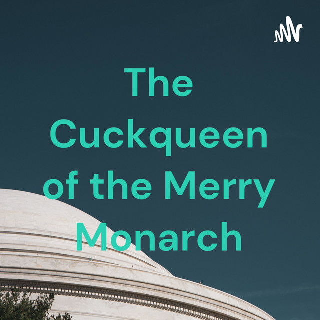 The Cuckqueen of the Merry Monarch Podcast on Spotify