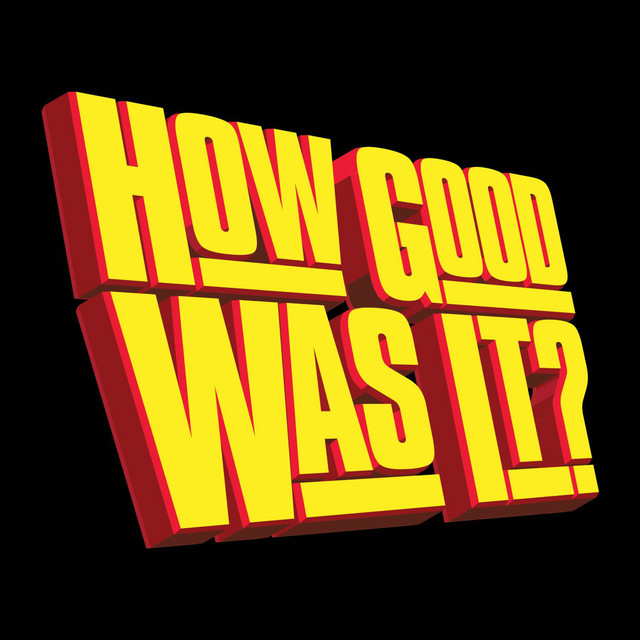 How Good Was It? | Podcast on Spotify