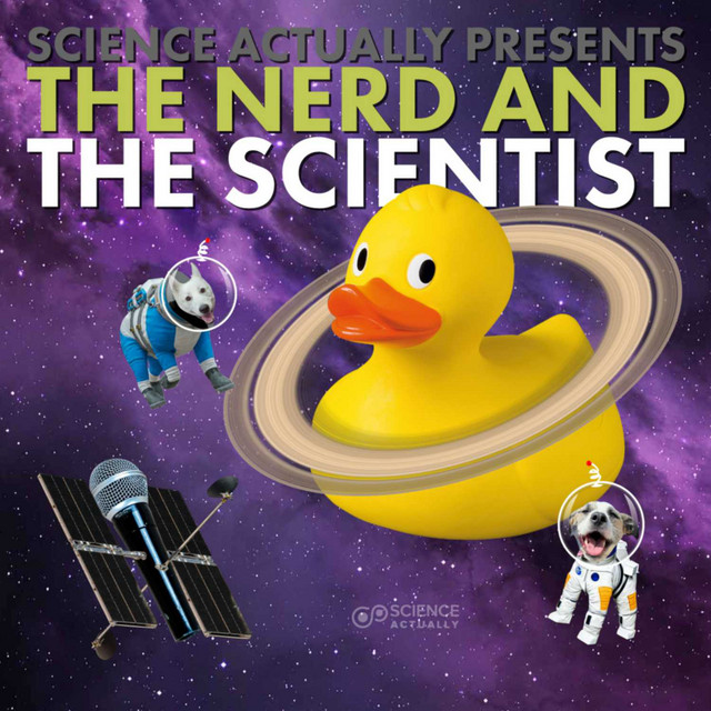Science, Actually Presents : The Nerd and the Scientist | Podcast on ...