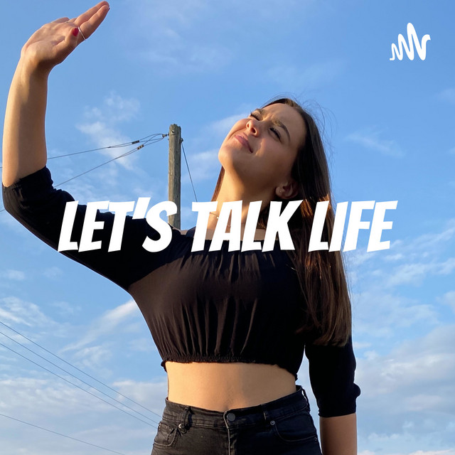 Let's Talk Life | Podcast on Spotify