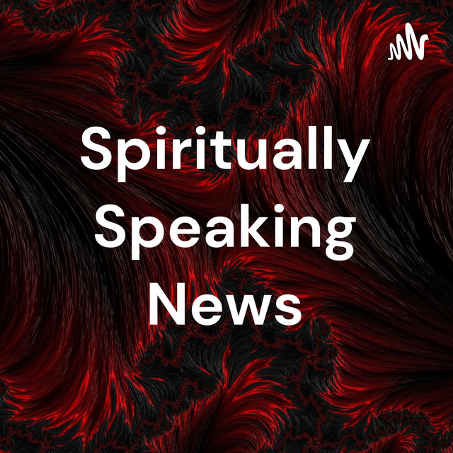 Spiritually Speaking News | Podcast on Spotify