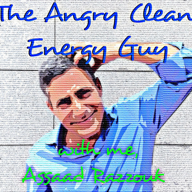 The Angry Clean Energy Guy | Podcast on Spotify