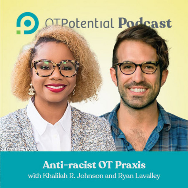 #52: Anti-racist OT Praxis with Khalilah R. Johnson and Ryan Lavalley ...