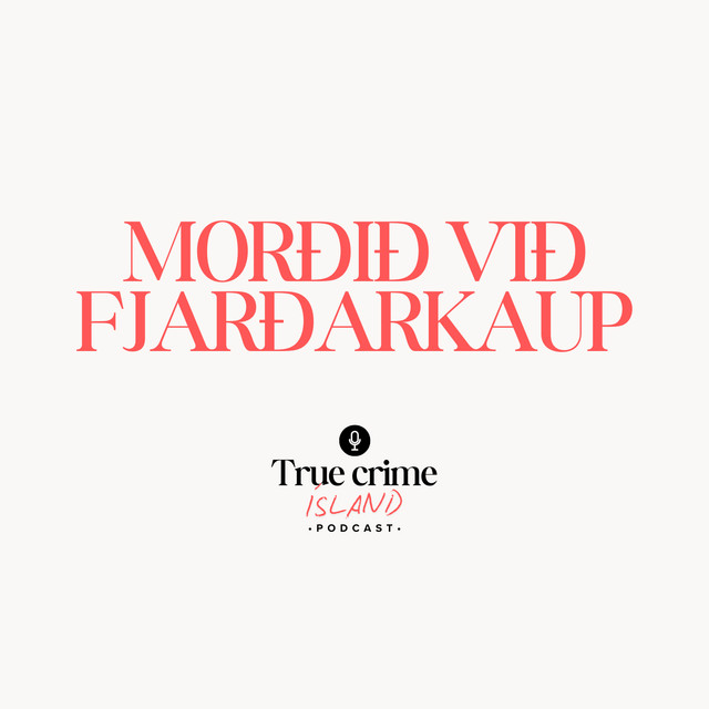 Morðið við Fjarðarkaup í Hafnarfirði 2023 - True crime Ísland | Podcast ...