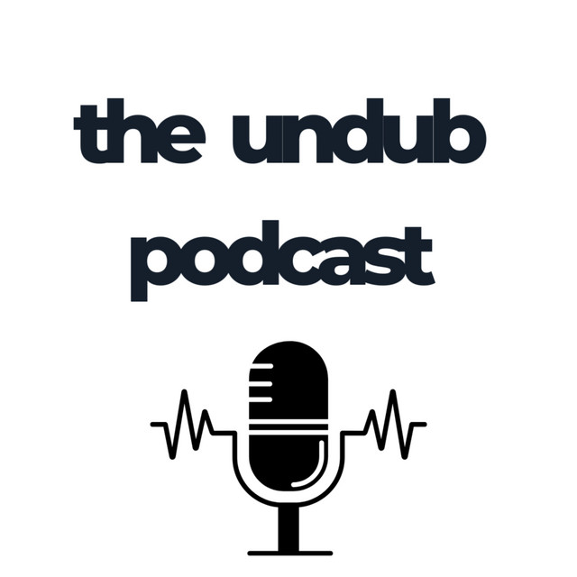 The Undub Podcast | Podcast on Spotify