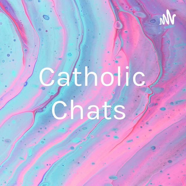 Catholic Chats | Podcast on Spotify