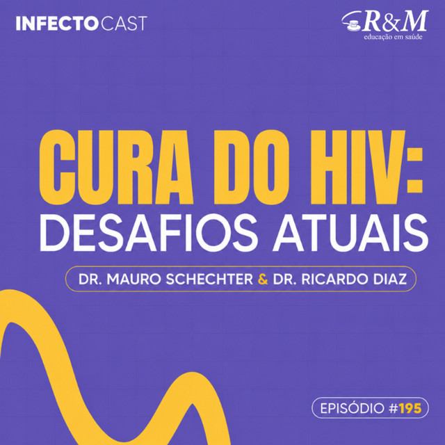 #195 – Cura do HIV: desafios atuais | Dr. Mauro Schechter & Dr. Ricardo Diaz