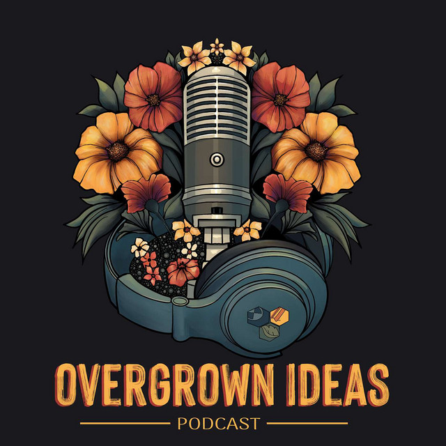 Overgrown Ideas | Podcast on Spotify