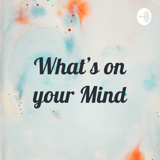 What's on your Mind | Podcast on Spotify