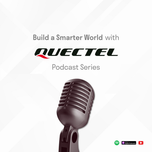 Build a Smarter World with Quectel | Podcast on Spotify