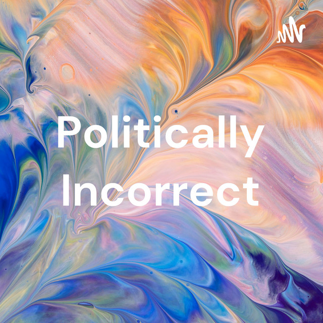 Politically Incorrect | Podcast on Spotify