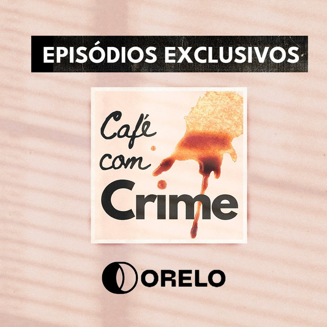 Café Com Crime - Assinantes Orelo podcast artwork