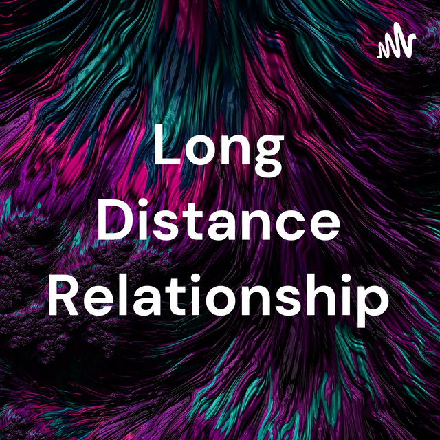 Long Distance Relationship | Podcast on Spotify