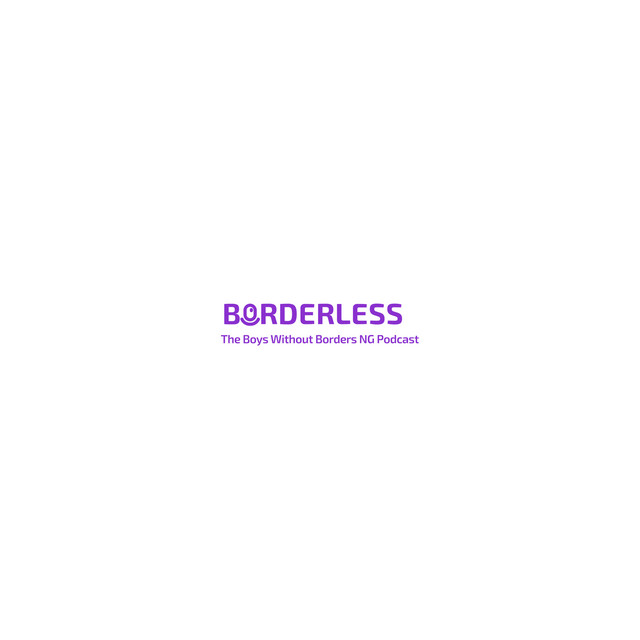Borderless: The Boys Without Borders NG Podcast | Podcast on Spotify