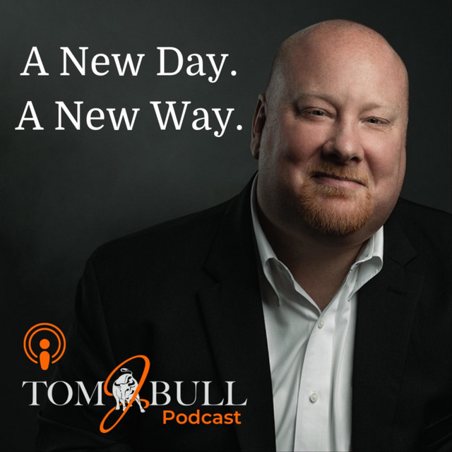 A New Day. A New Way. Tom J. Bull Podcast | Podcast on Spotify