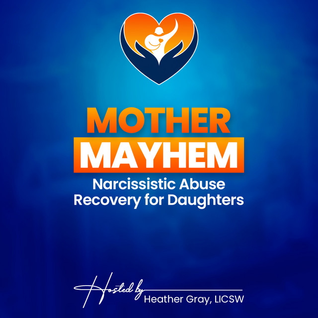 Mother Mayhem: Narcissistic Abuse Recovery for Daughters | Podcast on ...