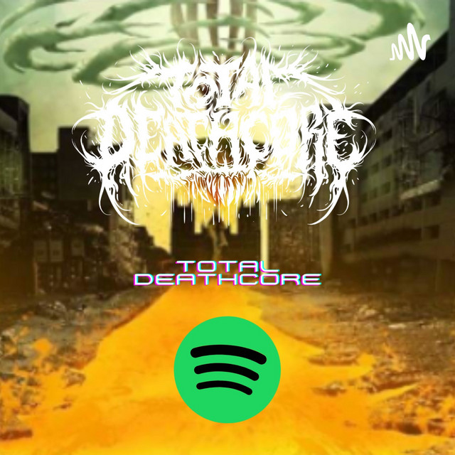 TOTAL DEATHCORE | Podcast on Spotify