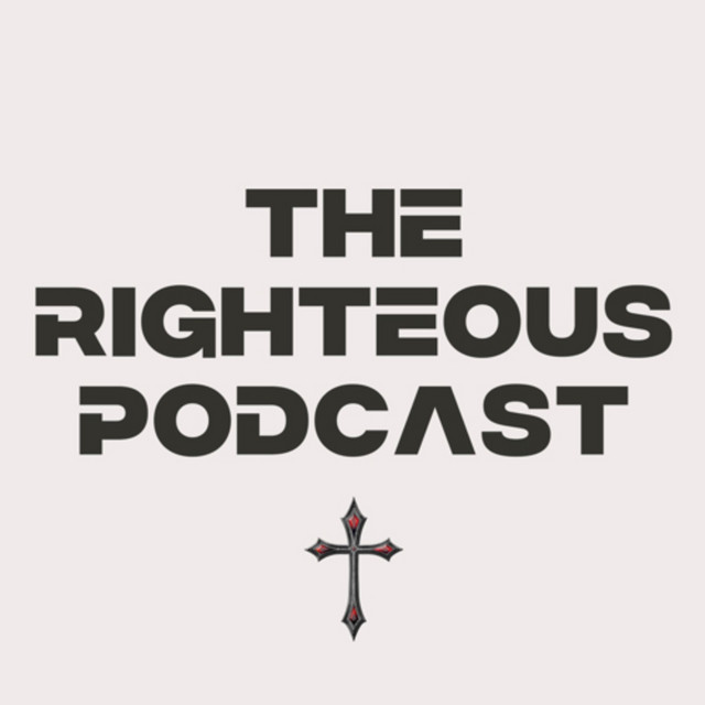 The Righteous Podcast | Podcast on Spotify