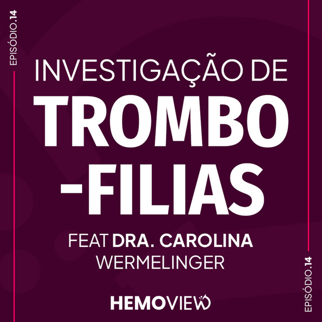 Investigação de trombofilias feat Dra. Carolina Wermelinger | HemoView #14