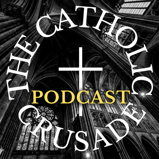 The Catholic Crusade Podcast | Podcast on Spotify
