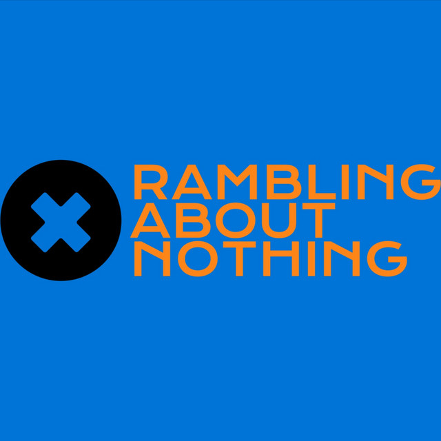 Rambling About Nothing | Podcast on Spotify