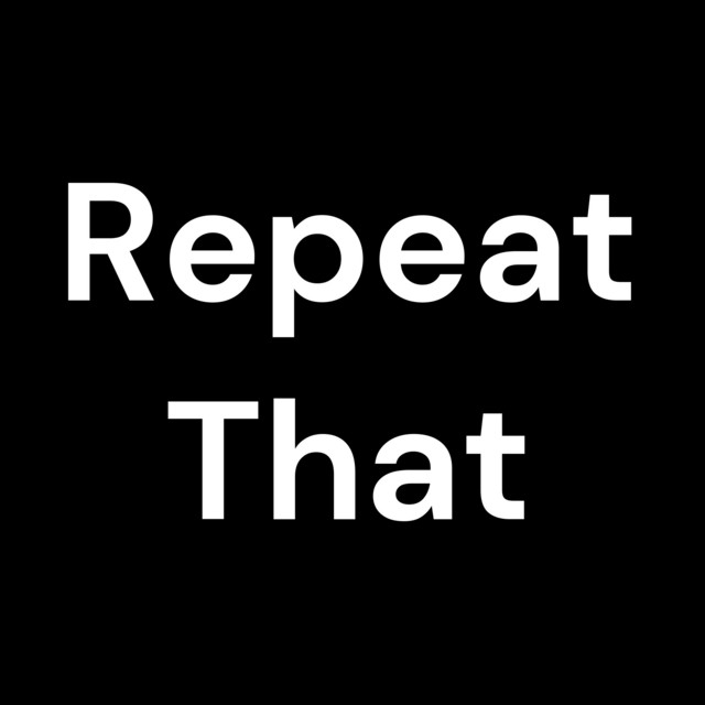 Repeat That | Podcast on Spotify