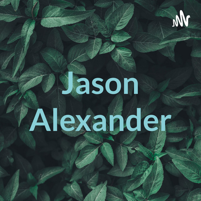 Jason Alexander | Podcast on Spotify