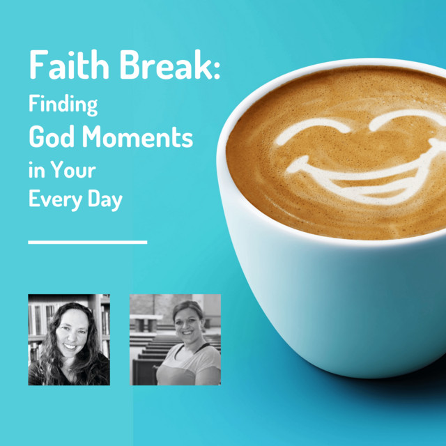 Faith Break: Finding God Moments In Your Every Day | Podcast on Spotify