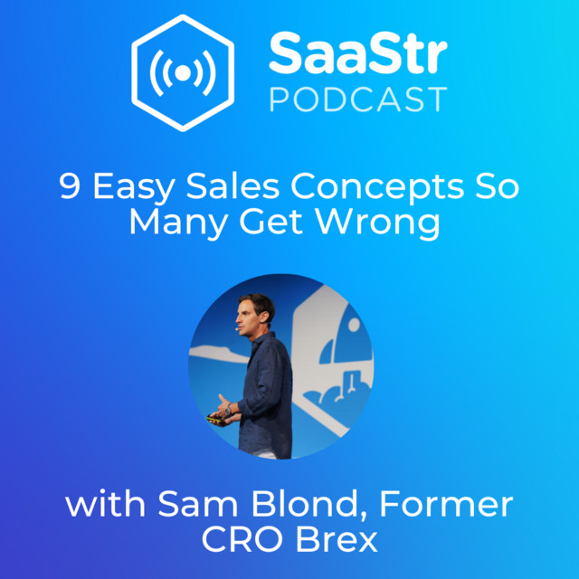 SaaStr 743: 9 Easy Sales Concepts So Many Get Wrong with Sam Blond, Former CRO Brex