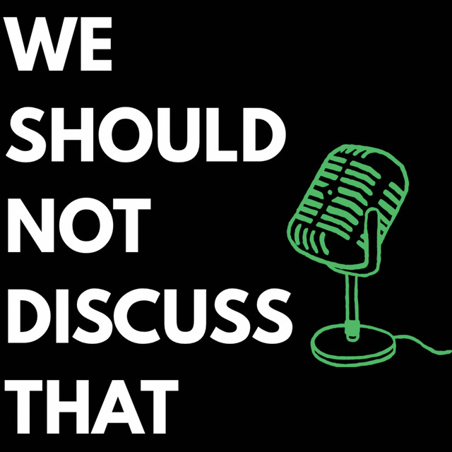 We Should Not Discuss That | Podcast on Spotify