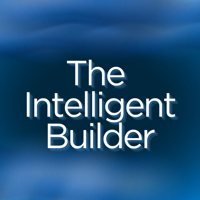The Intelligent Builder | Podcast on Spotify