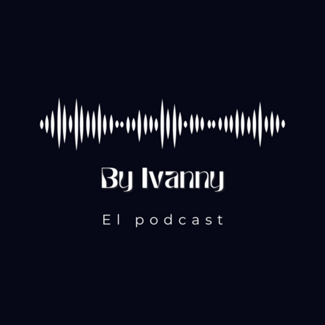 By Ivanny - El podcast | Podcast on Spotify