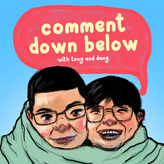 Comment Down Below with Tong and Dang | Podcast on Spotify