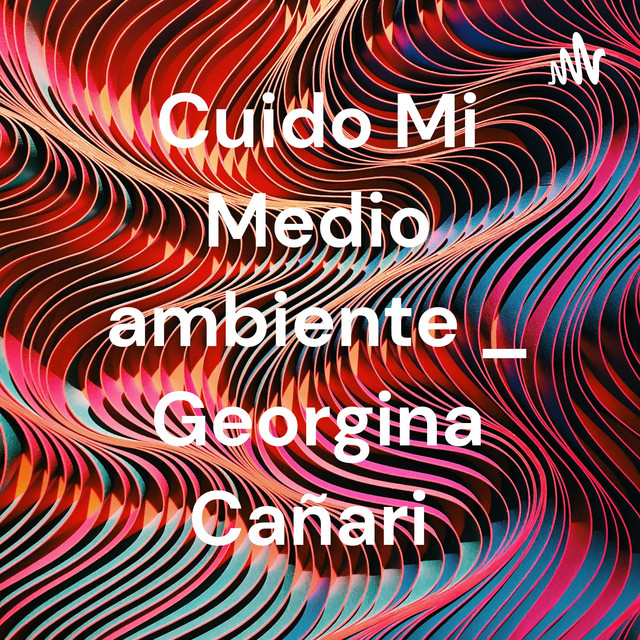 Cuido Mi Medio ambiente _ Georgina Cañari | Podcast on Spotify