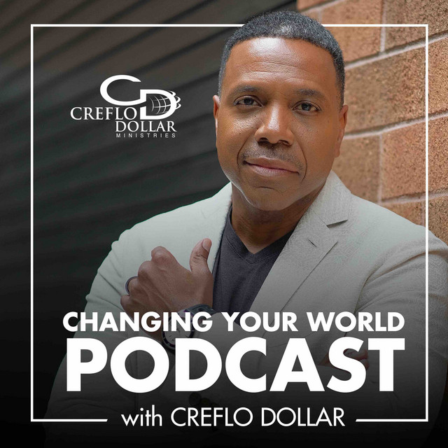 Changing Your World Podcast with Creflo Dollar | Podcast on Spotify