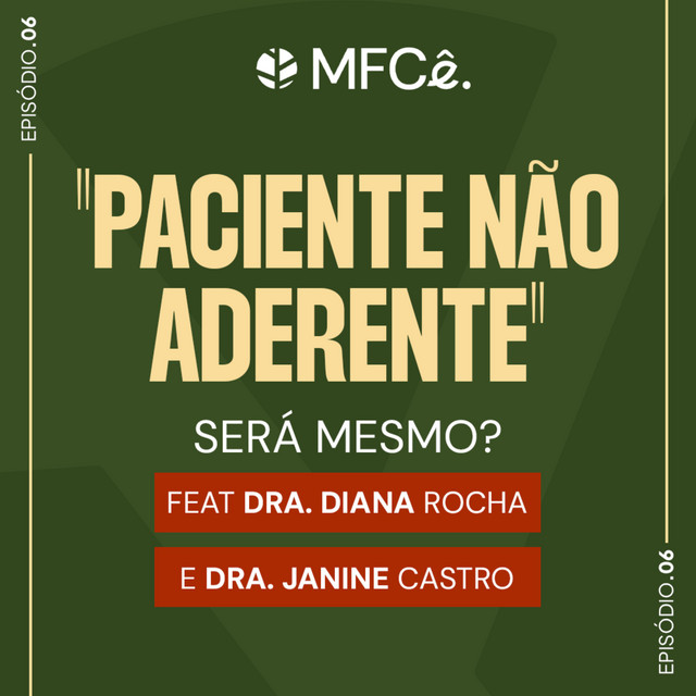 "Paciente não aderente": Será mesmo? O poder da comunicação no cuidado | MFCê #6
