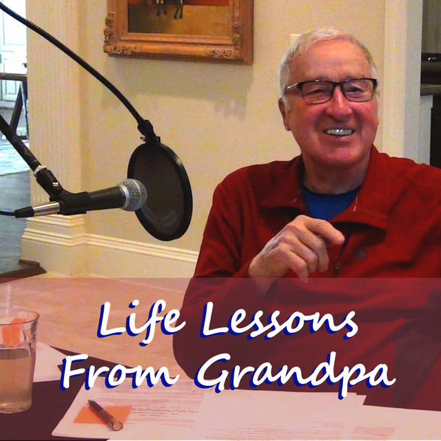 LIFE LESSONS FROM GRANDPA | Podcast on Spotify